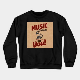 Music Sounds Better With You Crewneck Sweatshirt